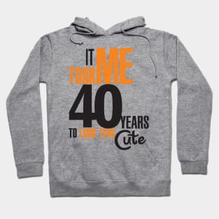 It took me 40 years Hoodie